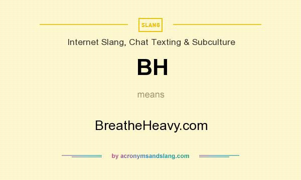 What does BH mean? It stands for BreatheHeavy.com