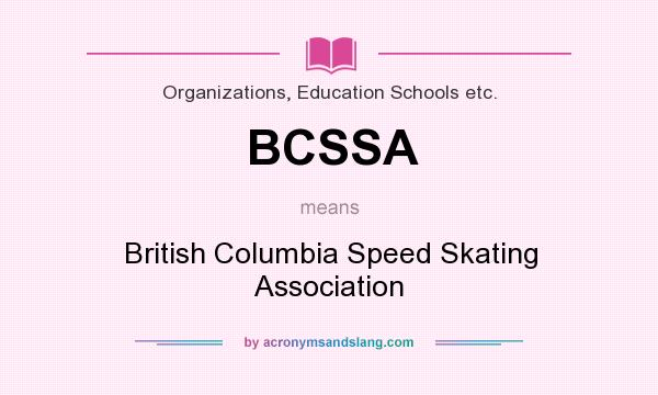 What does BCSSA mean? It stands for British Columbia Speed Skating Association