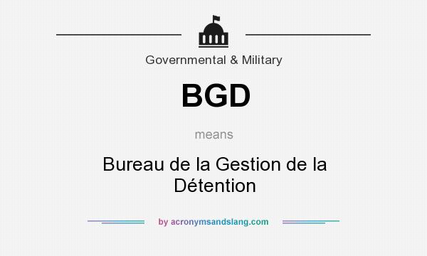What does BGD mean? It stands for Bureau de la Gestion de la Détention
