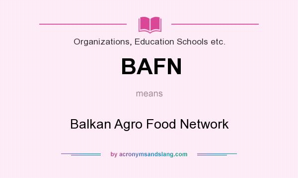What does BAFN mean? It stands for Balkan Agro Food Network