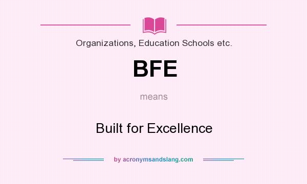 What does BFE mean? It stands for Built for Excellence