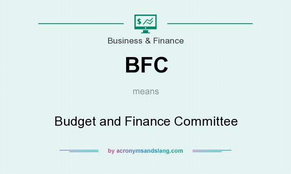 What does BFC mean? It stands for Budget and Finance Committee