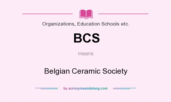 What does BCS mean? It stands for Belgian Ceramic Society