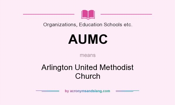 What does AUMC mean? It stands for Arlington United Methodist Church
