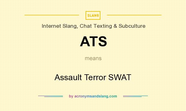 What does ATS mean? It stands for Assault Terror SWAT