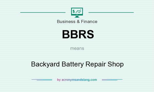 What does BBRS mean? It stands for Backyard Battery Repair Shop