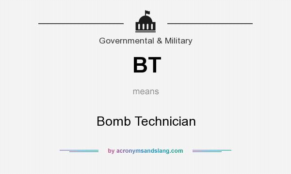 What does BT mean? It stands for Bomb Technician