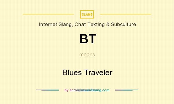 What does BT mean? It stands for Blues Traveler