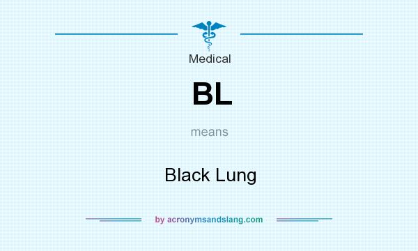 What does BL mean? It stands for Black Lung