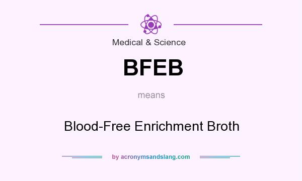 What does BFEB mean? It stands for Blood-Free Enrichment Broth