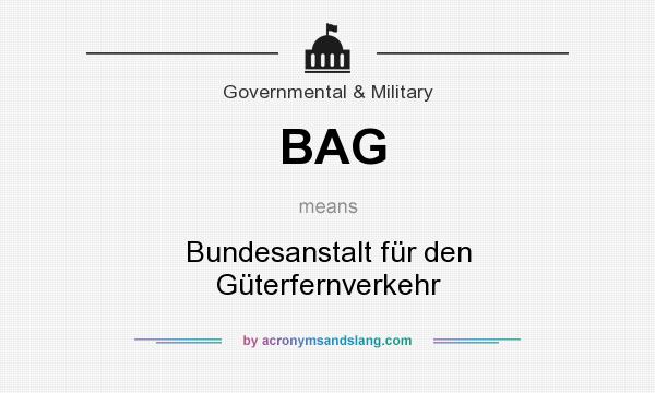 What does BAG mean? It stands for Bundesanstalt für den Güterfernverkehr