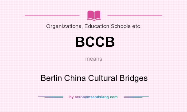 What does BCCB mean? It stands for Berlin China Cultural Bridges