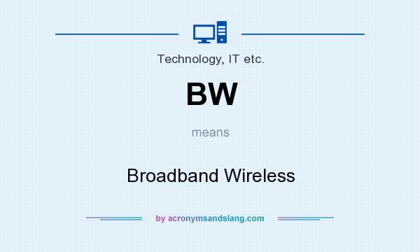 What does BW mean? It stands for Broadband Wireless
