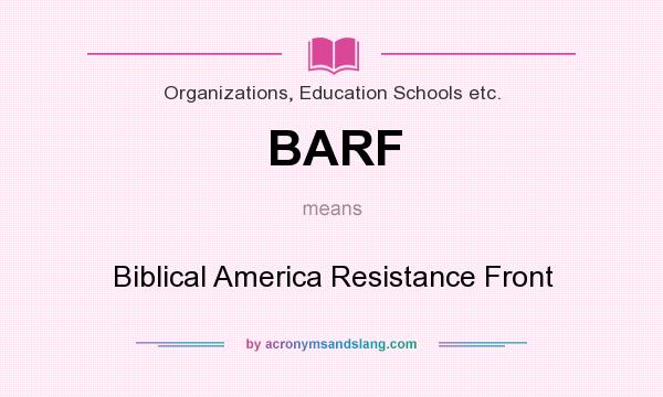 What does BARF mean? It stands for Biblical America Resistance Front