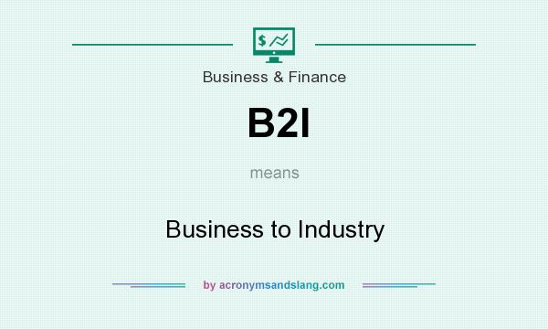 What does B2I mean? It stands for Business to Industry