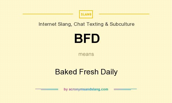 What does BFD mean? It stands for Baked Fresh Daily