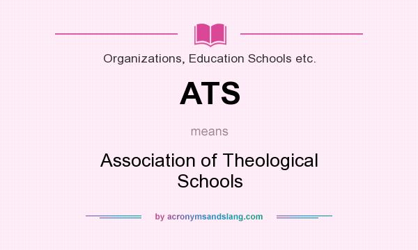 What does ATS mean? It stands for Association of Theological Schools