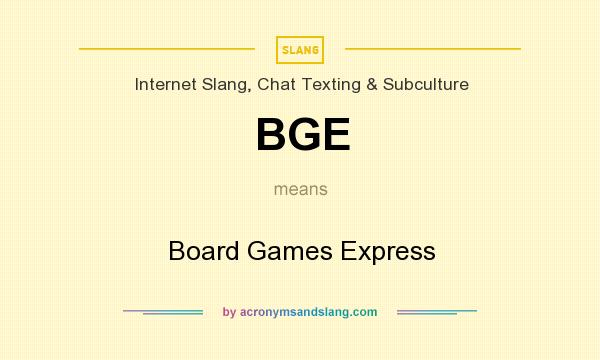 What does BGE mean? It stands for Board Games Express