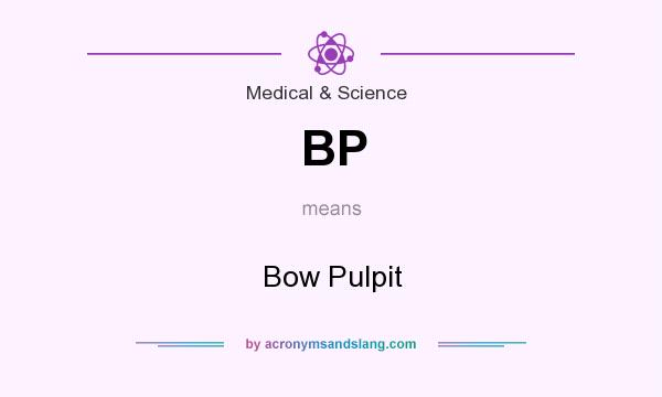 What does BP mean? It stands for Bow Pulpit