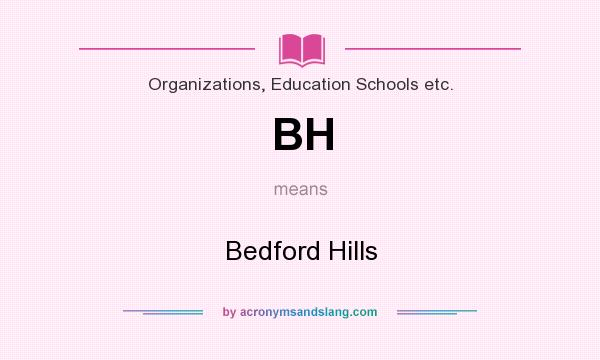 What does BH mean? It stands for Bedford Hills
