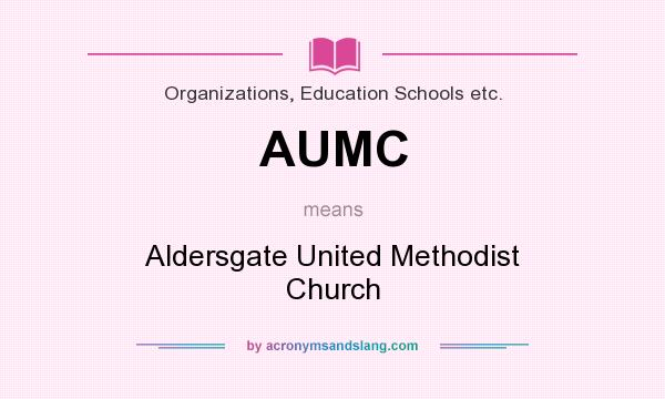 What does AUMC mean? It stands for Aldersgate United Methodist Church