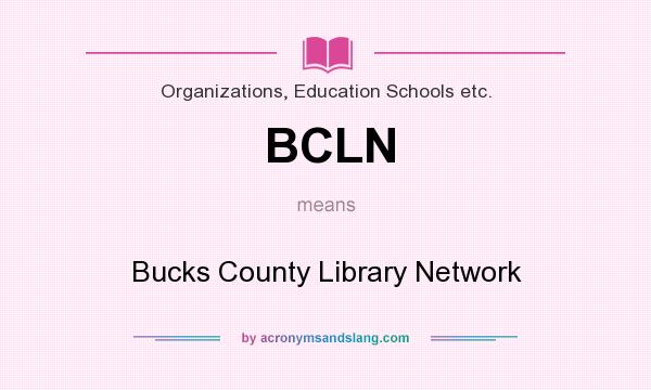 What does BCLN mean? It stands for Bucks County Library Network