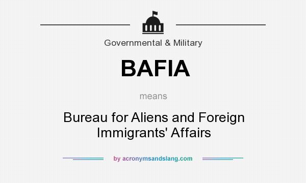 What does BAFIA mean? It stands for Bureau for Aliens and Foreign Immigrants` Affairs