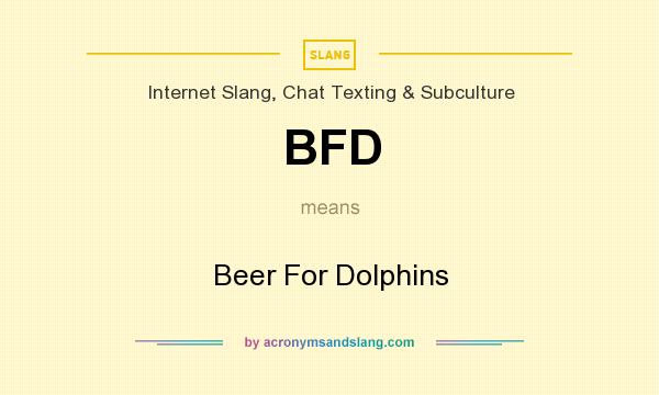 What does BFD mean? It stands for Beer For Dolphins