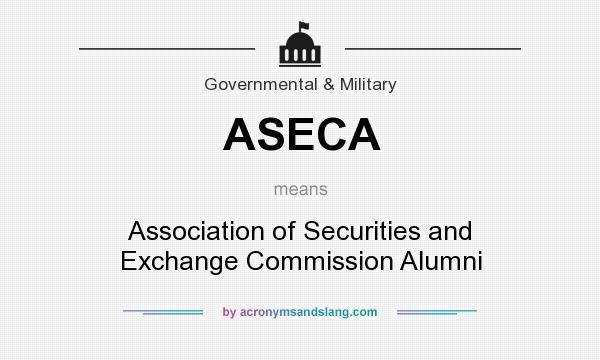 What does ASECA mean? It stands for Association of Securities and Exchange Commission Alumni