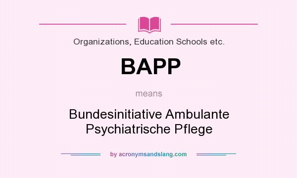 What does BAPP mean? It stands for Bundesinitiative Ambulante Psychiatrische Pflege