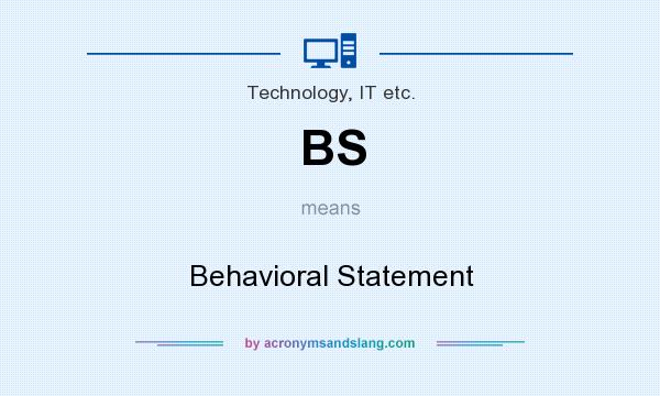 What does BS mean? It stands for Behavioral Statement