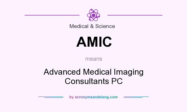 What does AMIC mean? It stands for Advanced Medical Imaging Consultants PC