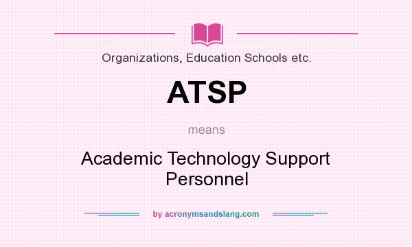 What does ATSP mean? It stands for Academic Technology Support Personnel
