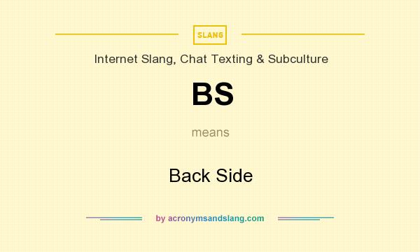 What does BS mean? It stands for Back Side