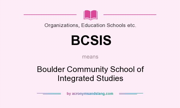 What does BCSIS mean? It stands for Boulder Community School of Integrated Studies