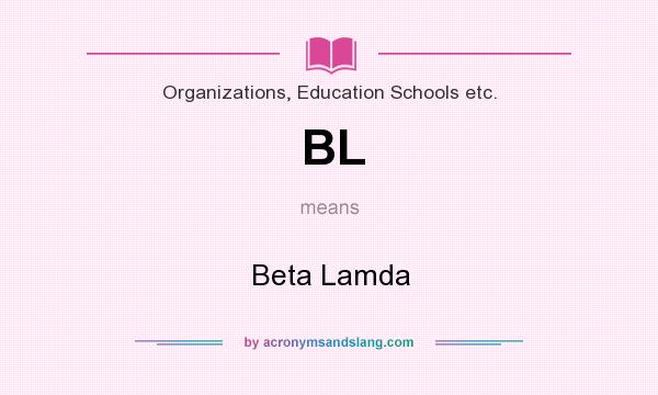 What does BL mean? It stands for Beta Lamda