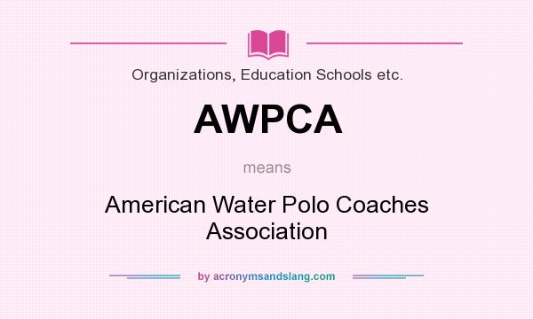 What does AWPCA mean? It stands for American Water Polo Coaches Association