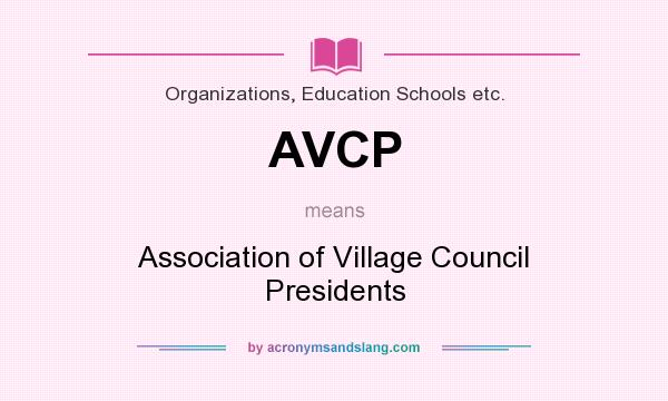 What does AVCP mean? It stands for Association of Village Council Presidents