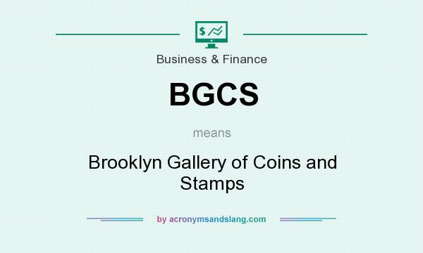 What does BGCS mean? It stands for Brooklyn Gallery of Coins and Stamps