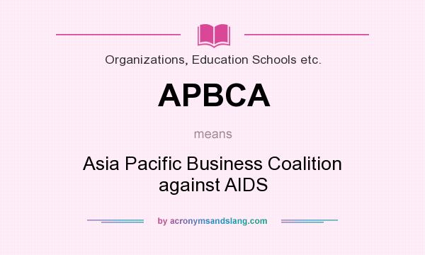 What does APBCA mean? It stands for Asia Pacific Business Coalition against AIDS
