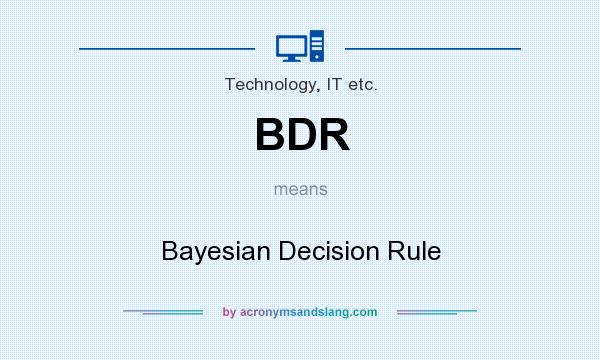 What does BDR mean? It stands for Bayesian Decision Rule