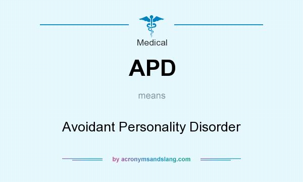 What does APD mean? It stands for Avoidant Personality Disorder
