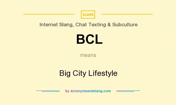 What does BCL mean? It stands for Big City Lifestyle