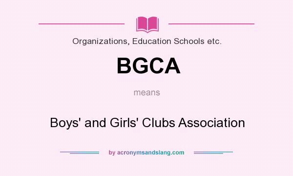 What does BGCA mean? It stands for Boys` and Girls` Clubs Association