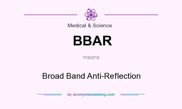 What does BBAR mean? It stands for Broad Band Anti-Reflection