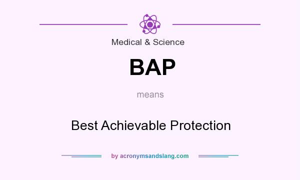 What does BAP mean? It stands for Best Achievable Protection