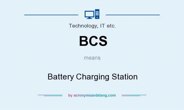 What does BCS mean? It stands for Battery Charging Station