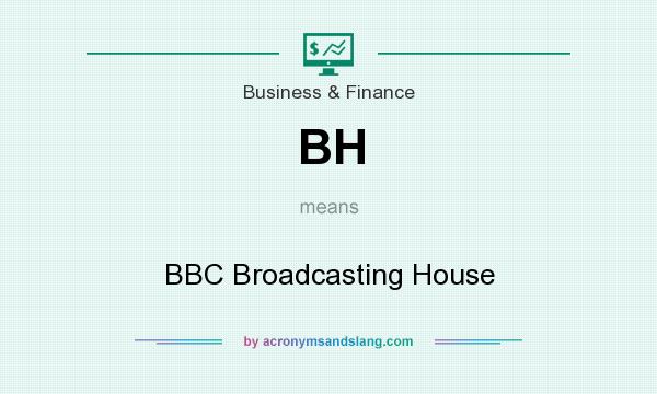 What does BH mean? It stands for BBC Broadcasting House