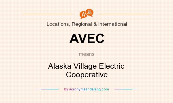What does AVEC mean? It stands for Alaska Village Electric Cooperative