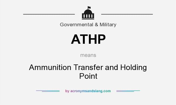 What does ATHP mean? It stands for Ammunition Transfer and Holding Point